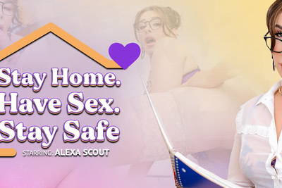 Stay Home. Have Sex. Stay Safe - VR Porn Video - Alexa Scout