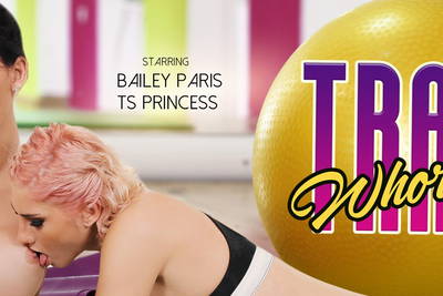 Trans Whorekout - VR Porn Video - Bailey Paris, TS Princess